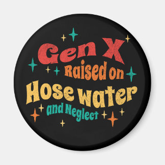 Funny Gen X Raised on Hose Water and Neglect Magnet
