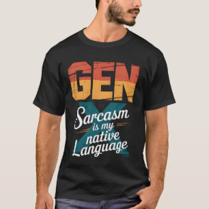 Funny Gen X Sarcasm is My Native Language Humour G T-Shirt