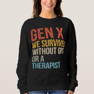 Funny Gen X Survived Without GPS Therapist Sweatshirt
