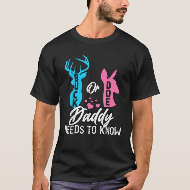 Funny Gender Reveal Buck Or Doe Daddy Needs To Kno T-Shirt (Front)