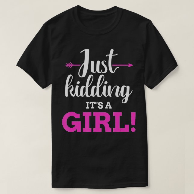 Funny gender reveal kidding its a girl baby party  T-Shirt (Design Front)