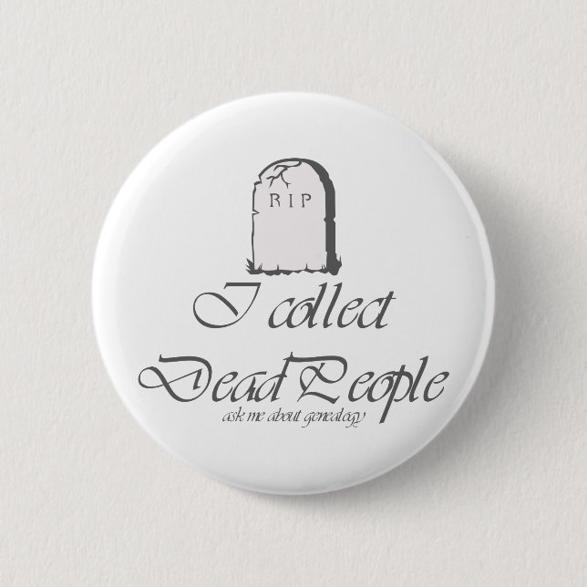 Funny Genealogy Collect Dead People 6 Cm Round Badge (Front)
