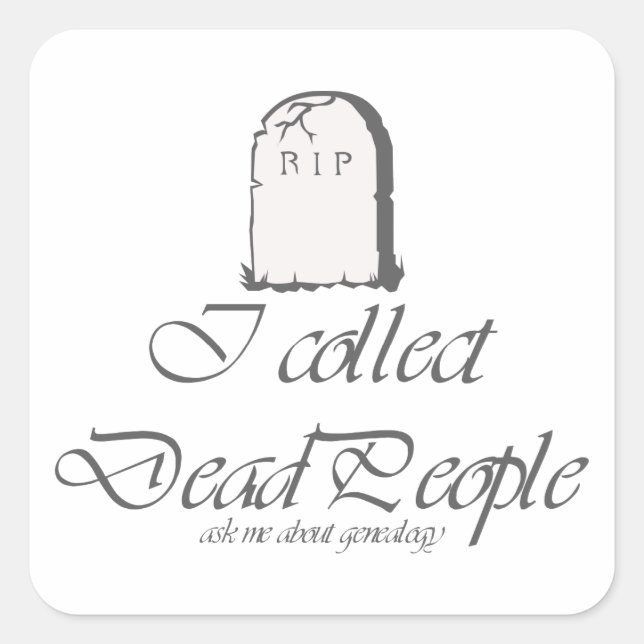 Funny Genealogy Collect Dead People Square Sticker (Front)