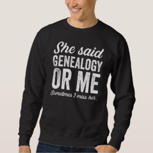 Funny Genealogy Genealogists Family History Family Sweatshirt