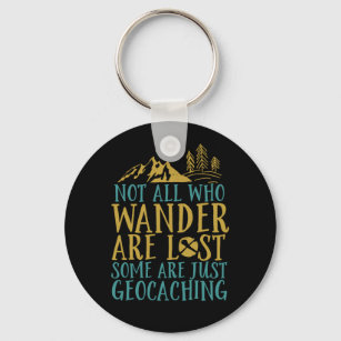 Funny Geocaching Quote Not All Who Wander Are Lost Key Ring