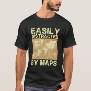 Funny Geography Teacher, Easily Distracted By Maps T-Shirt