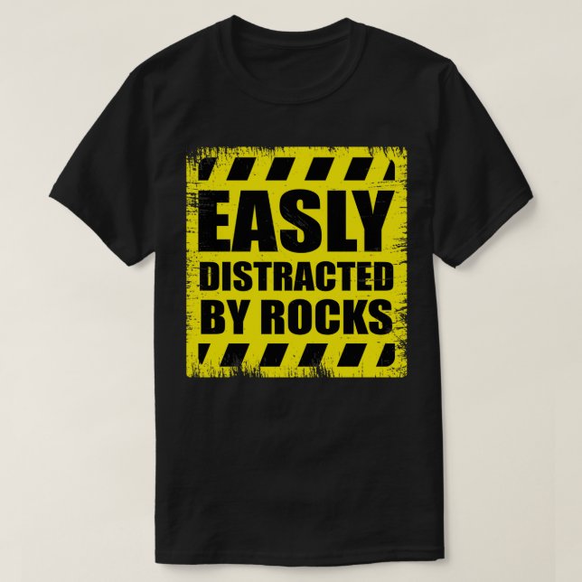 Funny Geology Easily Distracted By Rocks T-Shirt (Design Front)