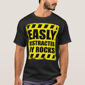 Funny Geology Easily Distracted By Rocks T-Shirt