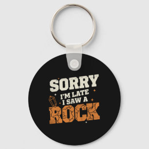 Funny Geology Quote - Sorry Late Saw A Rock - Key Ring