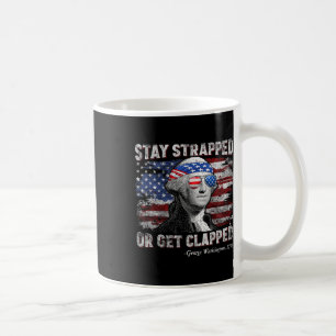 Funny George Washington 4th Of July Stay Strapped  Coffee Mug