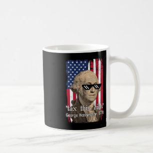 Funny George Washington Tax This D July 4th 2024 U Coffee Mug