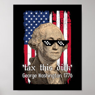 Funny George Washington Tax This D July 4th 2024 U Poster