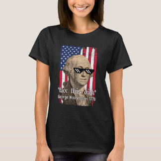 Funny George Washington Tax This D July 4th Usa Gr T-Shirt
