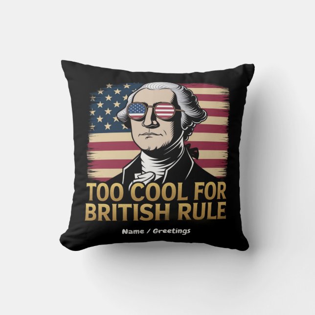Funny George Washington Too Cool for British Rule Cushion (Front)