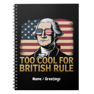 Funny George Washington Too Cool for British Rule Notebook