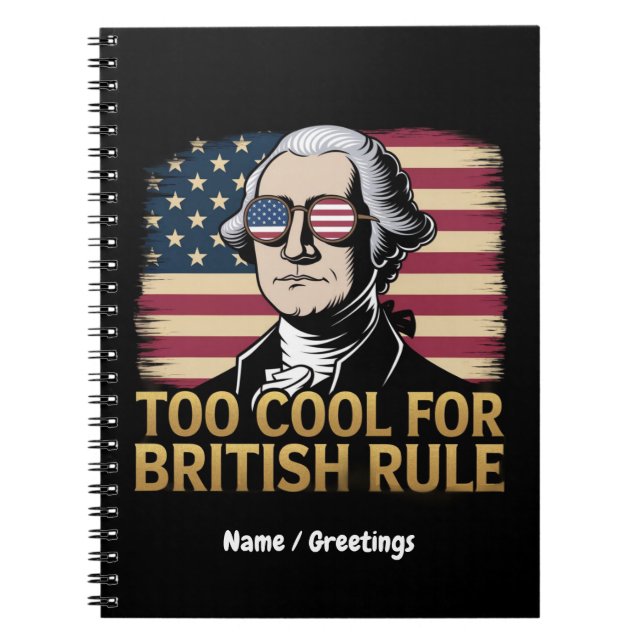 Funny George Washington Too Cool for British Rule Notebook (Front)