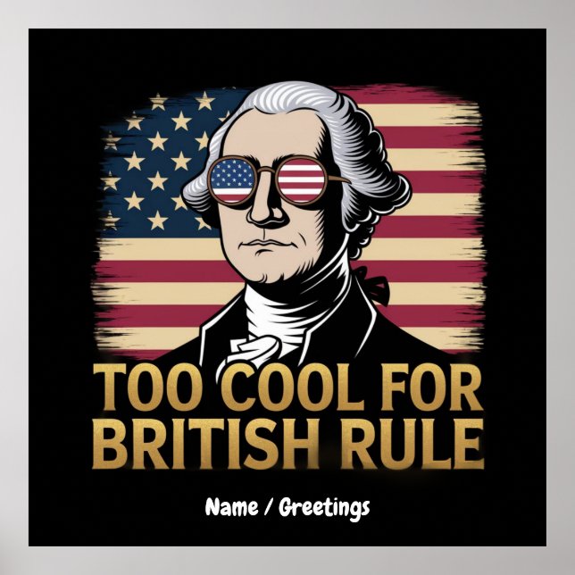Funny George Washington Too Cool for British Rule Poster (Front)