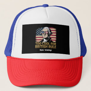 Funny George Washington Too Cool for British Rule Trucker Hat
