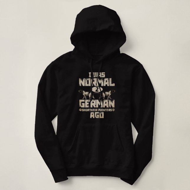 Funny German Shorthair Pointer I Was Normal 2 GSP´ Hoodie (Design Front)
