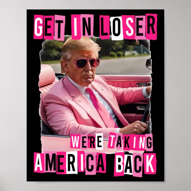 Funny Get In Loser We Are Taking America Back Trum Poster (Front)