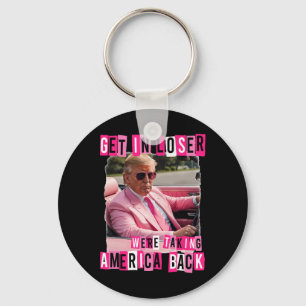 Funny Get In Loser We Are Taking America Byck Trum Key Ring