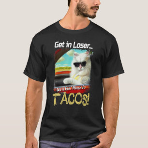Funny Get in Loser We're Going Meowt Fur Tacos Cat T-Shirt
