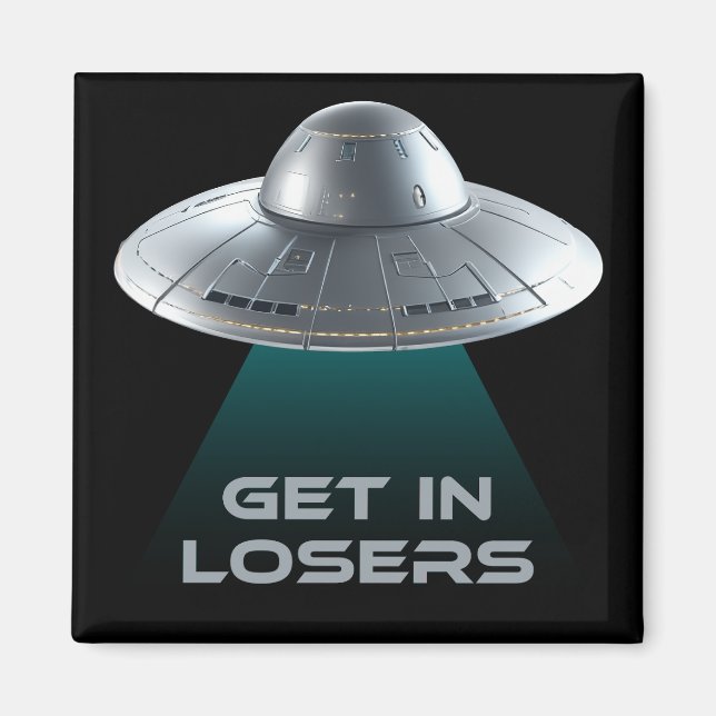 Funny "Get in Losers" UFO Magnet (Front)