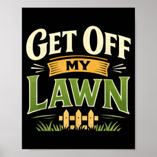 Funny Get Off Lawn mpy Old Man Sarcastic Saying Poster