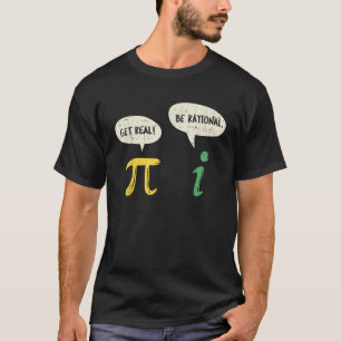 Funny Get Real Be Rational Pi Math Teacher Geek Gi T-Shirt
