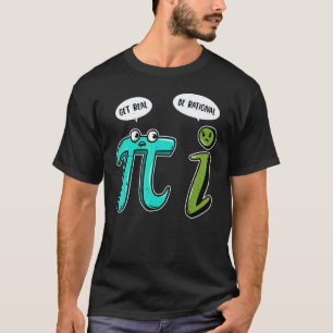 Funny Get Real Be Rational Pi Math Teacher Geek T-Shirt