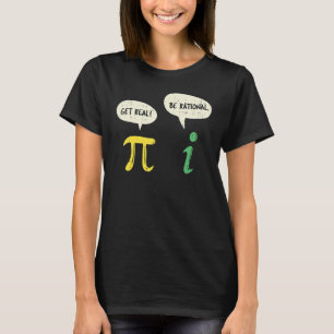 Funny Get Real Be Rational  Pi Math Teacher Geek T-Shirt