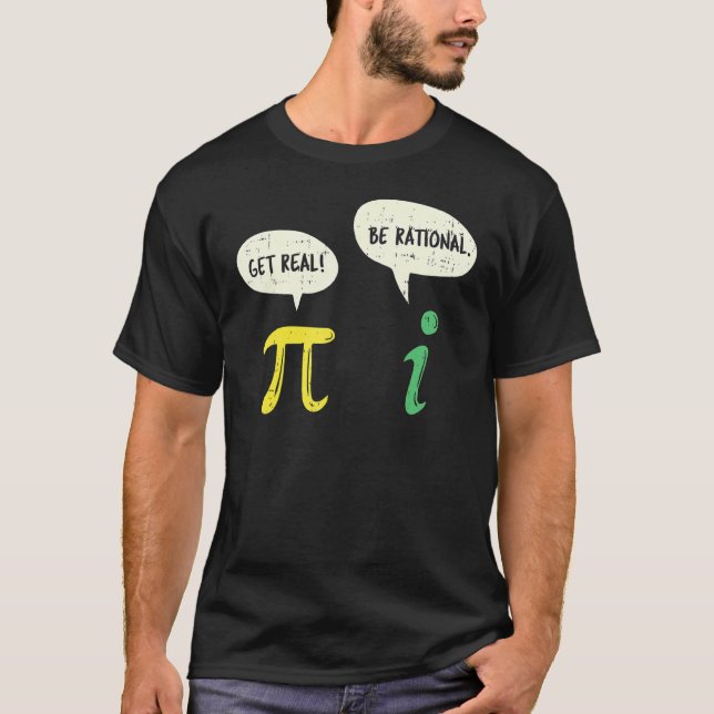 Funny Get Real Be Rational  Pi Math Teacher Geek T-Shirt (Front)