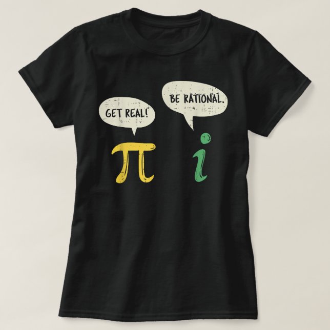 Funny Get Real Be Rational  Pi Math Teacher Geek T-Shirt (Design Front)