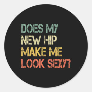 Funny Get Well Bionic Does My New Hip Make Me Look Classic Round Sticker