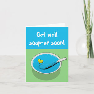 Funny get well card " Get well soup-er soon!"