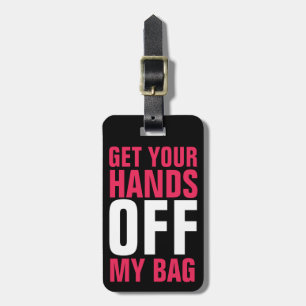 Funny Get Your Hands OFF my Bag Pink Luggage Tag