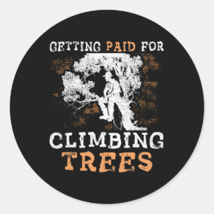 Funny getting Paid For Climbing Trees' - Arborist  Classic Round Sticker