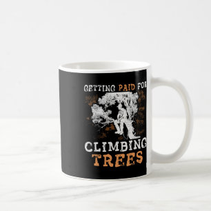 Funny getting Paid For Climbing Trees' - Arborist Coffee Mug