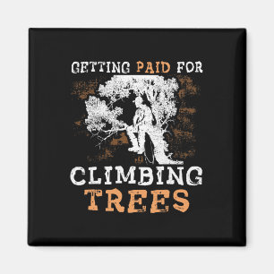 Funny getting Paid For Climbing Trees' - Arborist Magnet