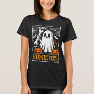Funny Ghost I Found This Humerus Spooky T-shirt