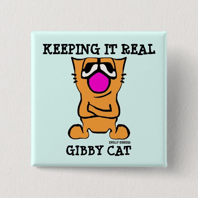 Funny GIBBY CAT buttons, KEEPING IT REAL 15 Cm Square Badge (Front)