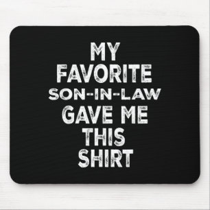 Funny Gift Family My Favorite Son-in-law Gave Me T Mouse Pad