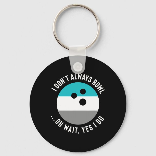 Funny Gift For Bowling Lovers - I Don't Always Bow Key Ring (Front)