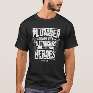 Funny Gift For Plumber Because Even Electricians N T-Shirt