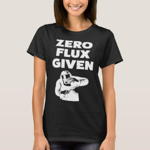 Funny Gift For Welder Zero Flux Given C8apn T-Shirt
