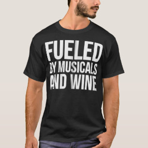 Funny Gift Fueled By Musicals And Wine Zip T-Shirt
