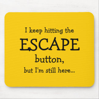 Funny Gift | I keep hitting the ESCAPE button... Mouse Pad