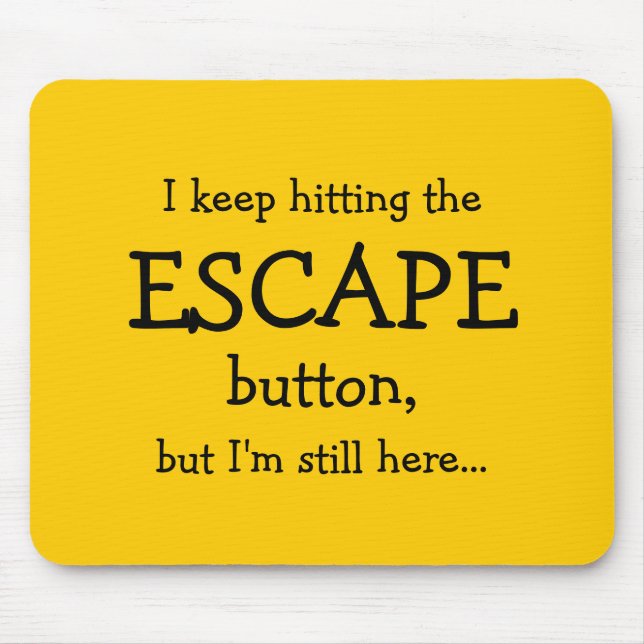 Funny Gift | I keep hitting the ESCAPE button... Mouse Pad (Front)