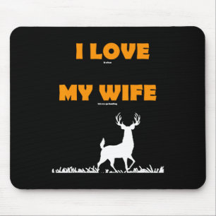 Funny Gift I Love It When My Wife Lets Me Go Hunti Mouse Pad