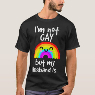 Funny Gift Im Not Gay But My husband Is pride T-Shirt
